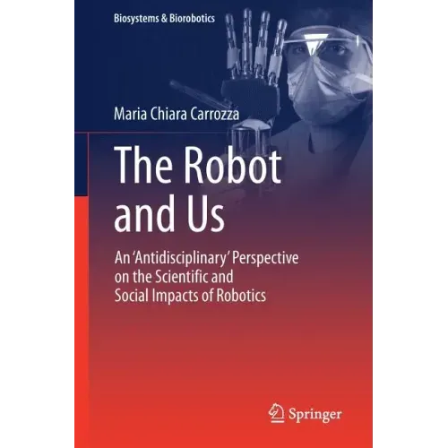 The Robot and Us: An 'Antidisciplinary' Perspective on the Scientific and Social Impacts of Robotics