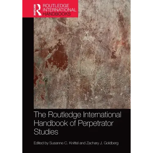 The Routledge International Handbook of Perpetrator Studies