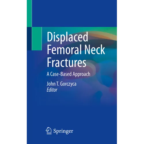 Displaced Femoral Neck Fractures: A Case-Based Approach