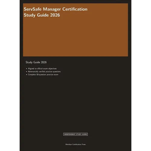 ServSafe Manager Certification Study Guide 2026: Complete Exam Prep with Practice Questions, Answer Explanations, and Food Safety Review