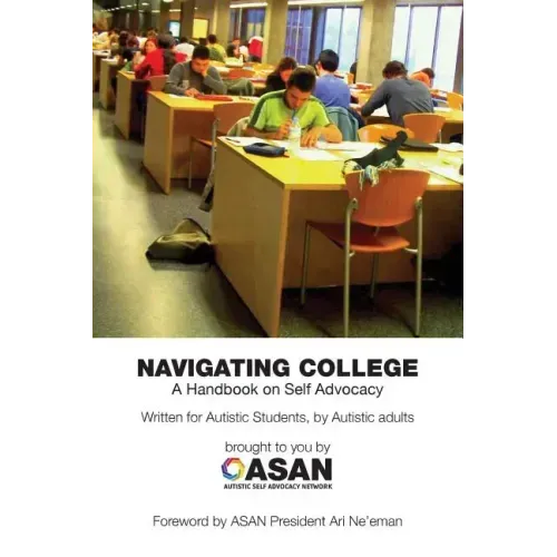 Navigating College: A Handbook on Self Advocacy Written for Autistic Students from Autistic Adults