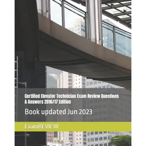 Certified Elevator Technician Exam Review Questions & Answers 2016/17 Edition