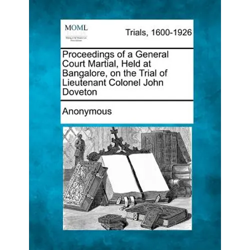 Proceedings of a General Court Martial, Held at Bangalore, on the Trial of Lieutenant Colonel John Doveton