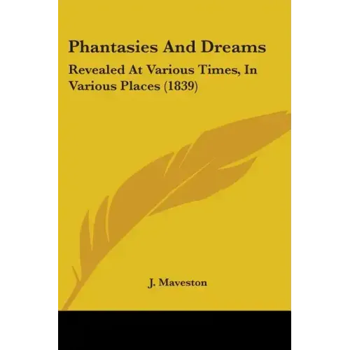 Phantasies And Dreams: Revealed At Various Times, In Various Places (1839)