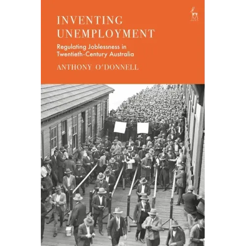 Inventing Unemployment: Regulating Joblessness in Twentieth-Century Australia