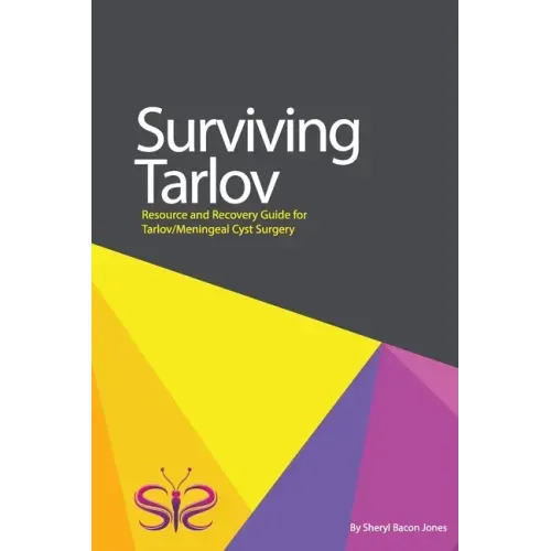 Surviving Tarlov: Resource and Recovery Guide for Tarlov/Meningeal Cyst Surgery