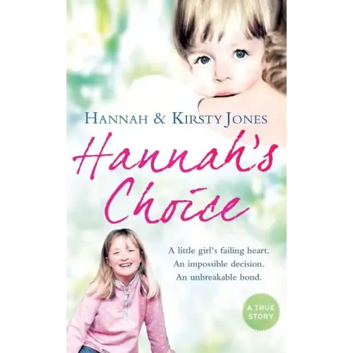 Hannah's Choice: A Daughter's Love for Life. the Mother Who Let Her Make the Hardest Decision of All.
