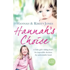 Hannah's Choice: A Daughter's Love for Life. the Mother Who Let Her Make the Hardest Decision of All. - Paperback