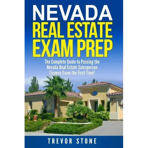 Nevada Real Estate Exam Prep: The Complete Guide to Passing the Nevada Real Estate Salesperson License Exam the First Time!