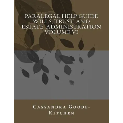Paralegal Help Guide Wills, Trust, And Estate Administration Volume VI