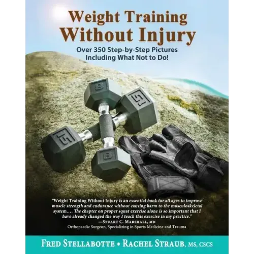 Weight Training Without Injury: Over 350 Step-by-Step Pictures Including What Not to Do!