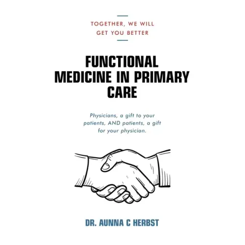 Functional Medicine in Primary Care: Together, We Will Get You Better