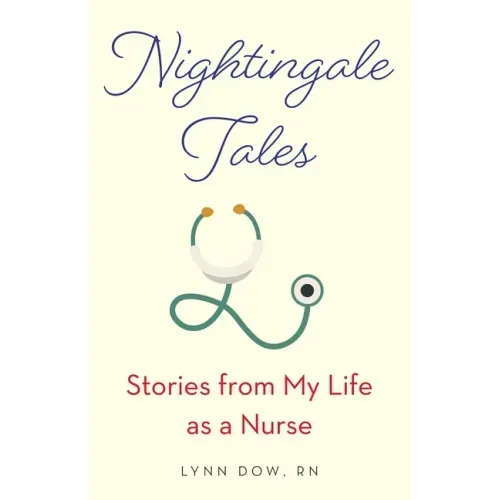 Nightingale Tales: Stories from My Life as a Nurse