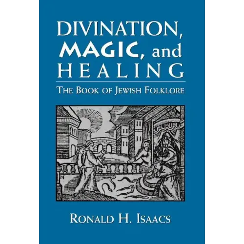 Divination, Magic, and Healing: The Book of Jewish Folklore