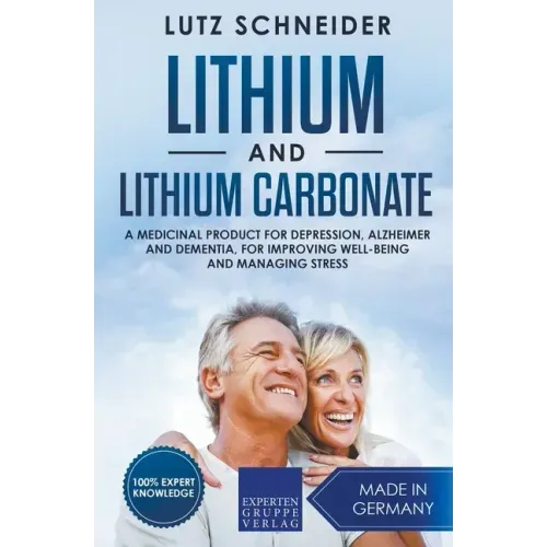 Lithium and Lithium Carbonate - A Medicinal Product for Depression, Alzheimer and Dementia, for Improving Well-Being and Managing Stress