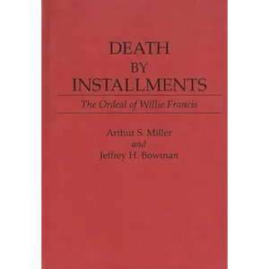 Death by Installments: The Ordeal of Willie Francis - Hardcover