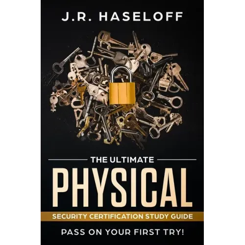 The Ultimate Physical Security Certification Study Guide: : Pass on Your First Try!