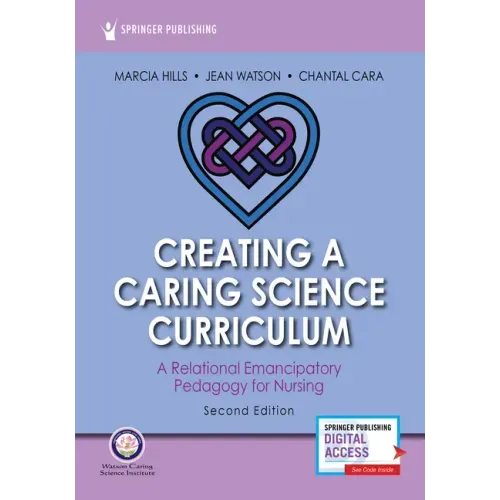 Creating a Caring Science Curriculum, Second Edition: A Relational Emancipatory Pedagogy for Nursing