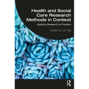 Health and Social Care Research Methods in Context: Applying Research to Practice - Paperback