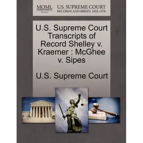 U.S. Supreme Court Transcripts of Record Shelley V. Kraemer: McGhee V. Sipes