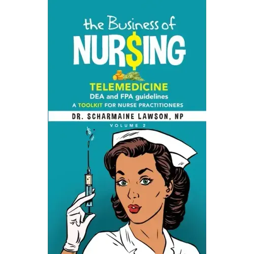 The Business of Nur$ing: Telemedicine, DEA and FPA guidelines, A Toolkit for Nurse Practitioners Vol. 2