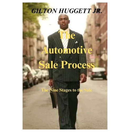 The Automotive Sale Process: The nine stages to the sale. - Paperback