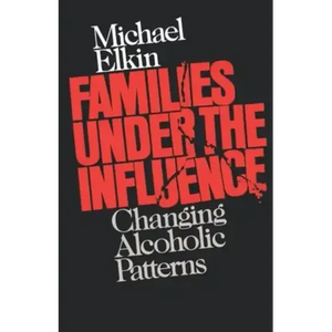 Families Under the Influence: Changing Alcoholic Patterns - Paperback
