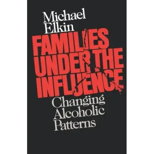 Families Under the Influence: Changing Alcoholic Patterns
