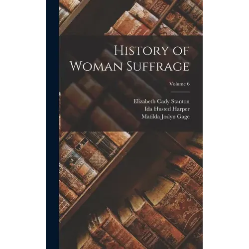 History of Woman Suffrage; Volume 6 - Hardcover