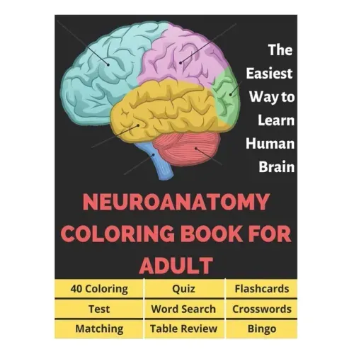 Neuroanatomy Coloring Book for Adults - 40 Coloring, Quiz, Flashcards, Test, Word Search, Crosswords, Matching, Table Review, Bingo: Neuroanatomy Colo