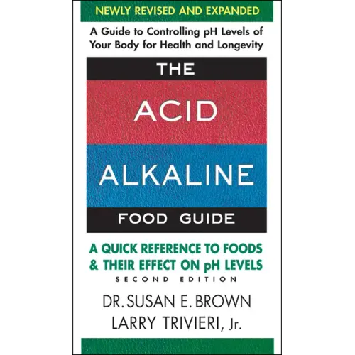 The Acid-Alkaline Food Guide: A Quick Reference to Foods and Their Effect on PH Levels