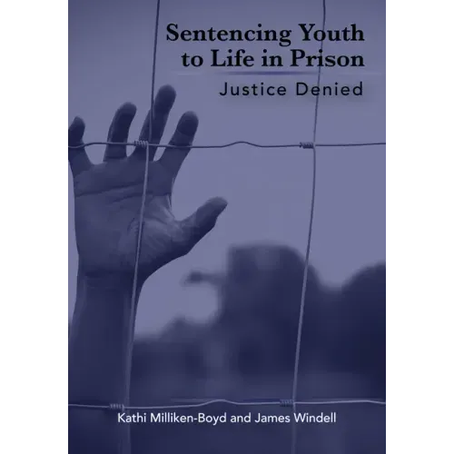 Sentencing Youth to Life in Prison: Justice Denied