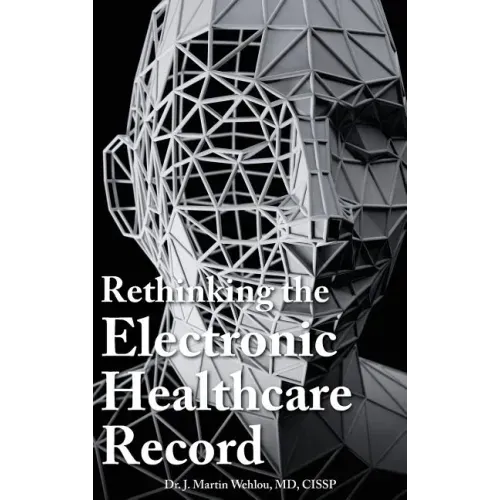 Rethinking the Electronic Healthcare Record: Why the Electronic Healthcare Record (Ehr) Failed So Hard, and How It Should Be Redesigned to Support Doc