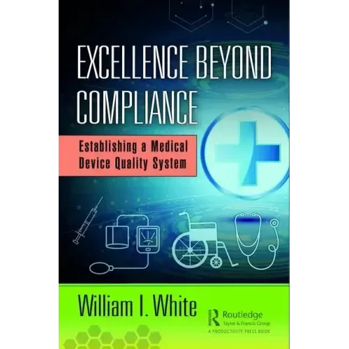 Excellence Beyond Compliance: Establishing a Medical Device Quality System