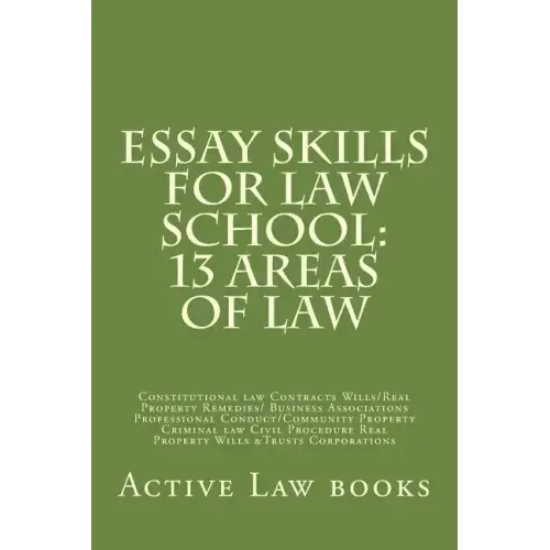 Essay Skills For Law School: 13 Areas of Law: Constitutional law Contracts Wills/Real Property Remedies/ Business Associations Professional Conduct