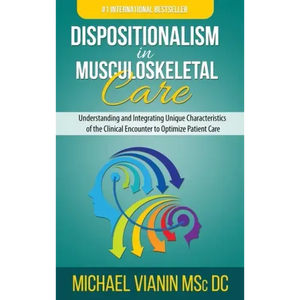 Dispositionalism in Musculoskeletal Care: Understanding and Integrating Unique Characteristics of the Clinical Encounter to Optimize Patient Care - Hardcover