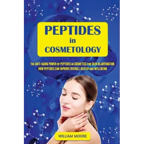 Peptides in Cosmetology: The Anti-Aging Power of Peptides in Cosmetics for Skin Rejuvenation. How Peptides Can Improve Overall Health and Wellbeing