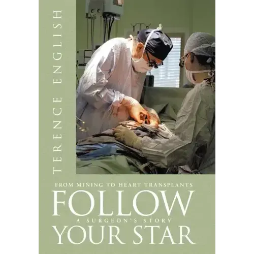 Follow Your Star: From Mining to Heart Transplants - A Surgeon's Story
