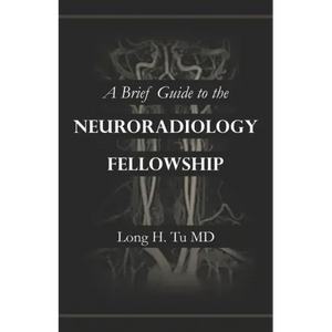 A Brief Guide to the Neuroradiology Fellowship - Paperback