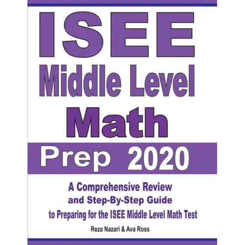 ISEE Middle Level Math Prep 2020: A Comprehensive Review and Step-By-Step Guide to Preparing for the ISEE Middle Level Math Test