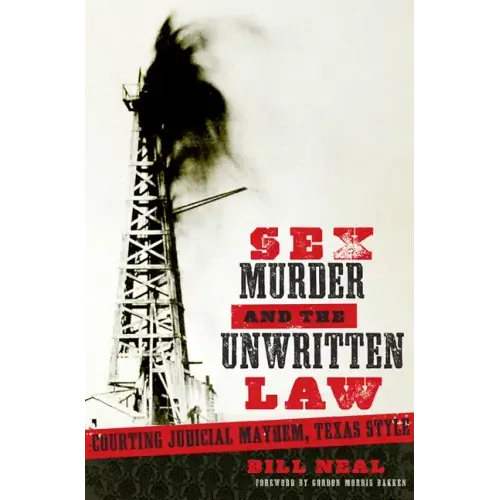 Sex, Murder, and the Unwritten Law: Courting Judicial Mayhem, Texas Style