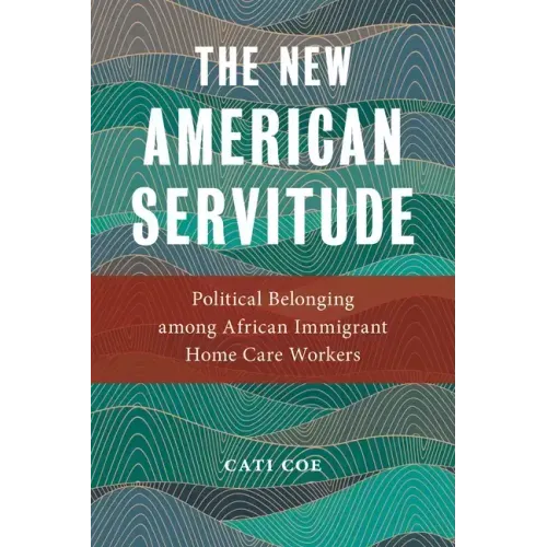 The New American Servitude: Political Belonging Among African Immigrant Home Care Workers
