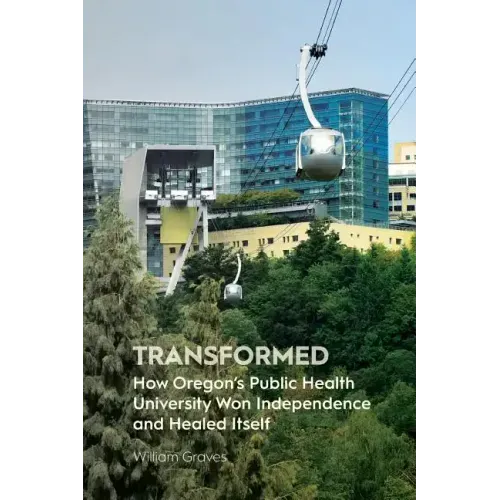 Transformed: How Oregon's Public Health University Won Independence and Healed Itself