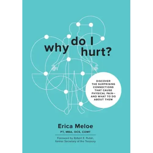 Why Do I Hurt?: Discover the Surprising Connections That Cause Physical Pain and What to Do About Them