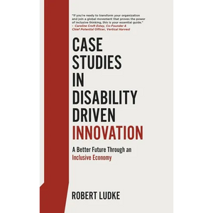 Case Studies in Disability Driven Innovation: A Better Future Through an Inclusive Economy - Hardcover