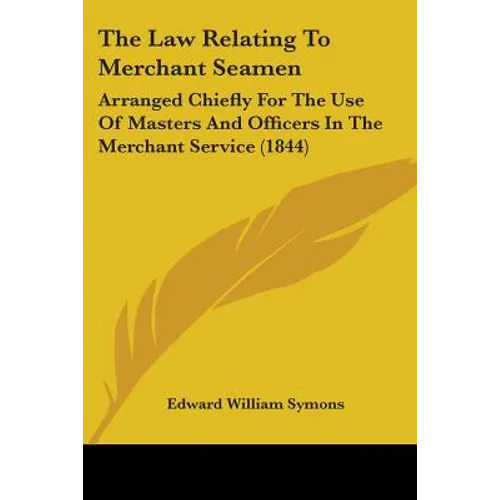 The Law Relating To Merchant Seamen: Arranged Chiefly For The Use Of Masters And Officers In The Merchant Service (1844)