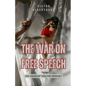 The War on Free Speech: How Censorship Threatens Democracy - Paperback