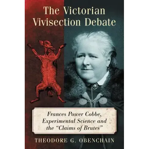 The Victorian Vivisection Debate: Frances Power Cobbe, Experimental Science and the "Claims of Brutes"