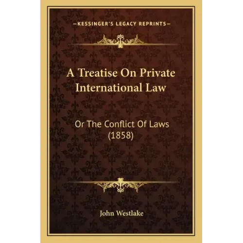 A Treatise On Private International Law: Or The Conflict Of Laws (1858)