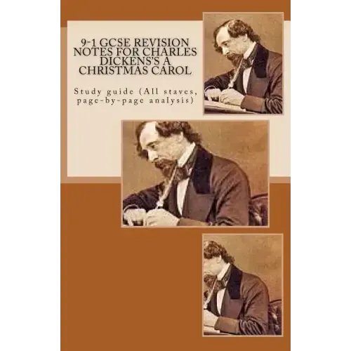 9-1 GCSE REVISION NOTES for CHARLES DICKENS'S A CHRISTMAS CAROL: Study guide (All staves, page-by-page analysis)